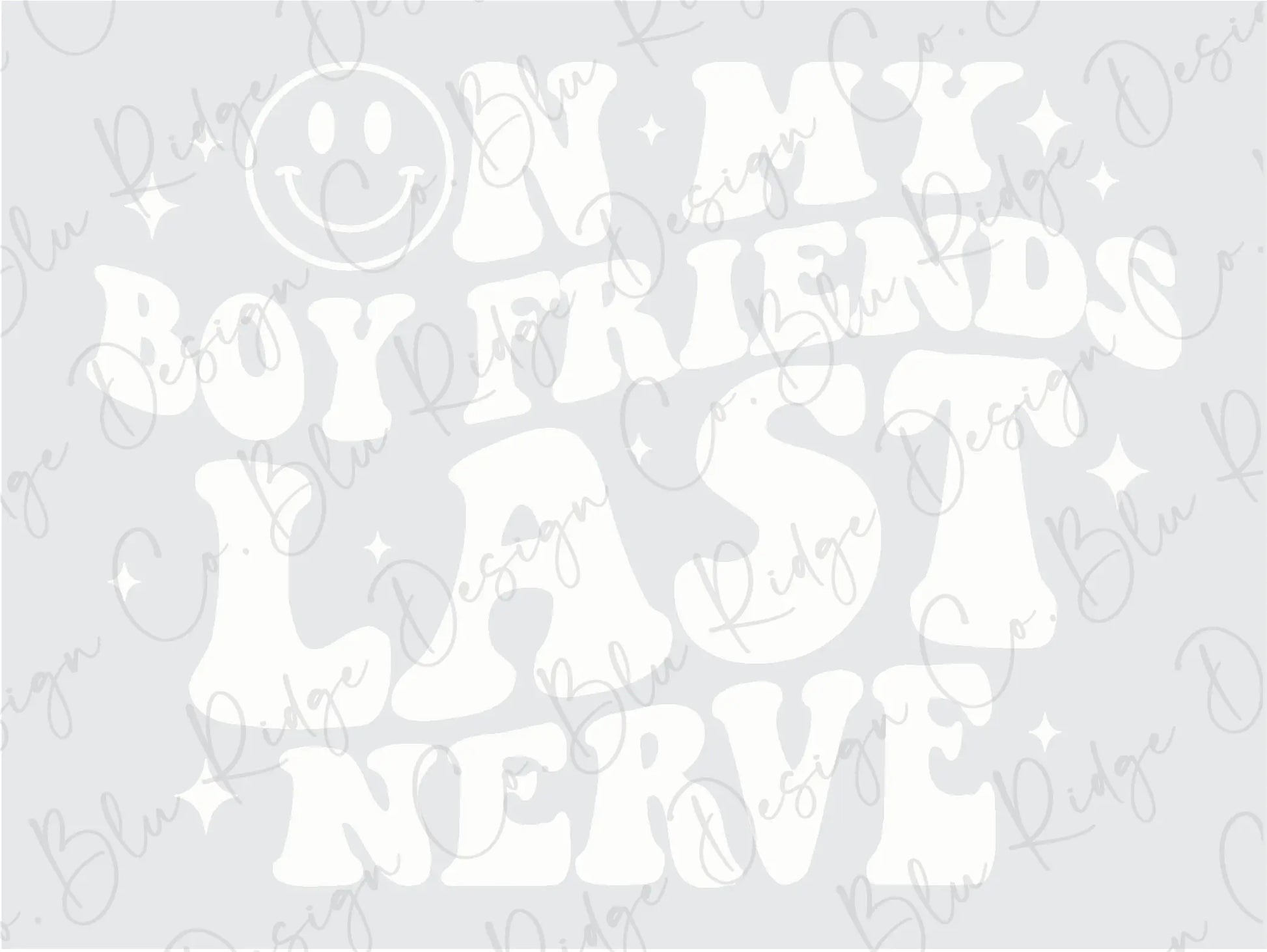 On My Boyfriend's Last Nerve Smiley Direct to Film (DTF) Transfer BluRidgeDesignCo