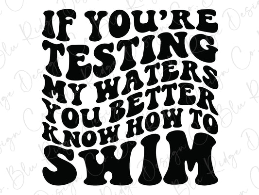 If You're Testing My Waters You Better Know How To Swim Wavy Retro Direct to Film (DTF) Transfer BluRidgeDesignCo