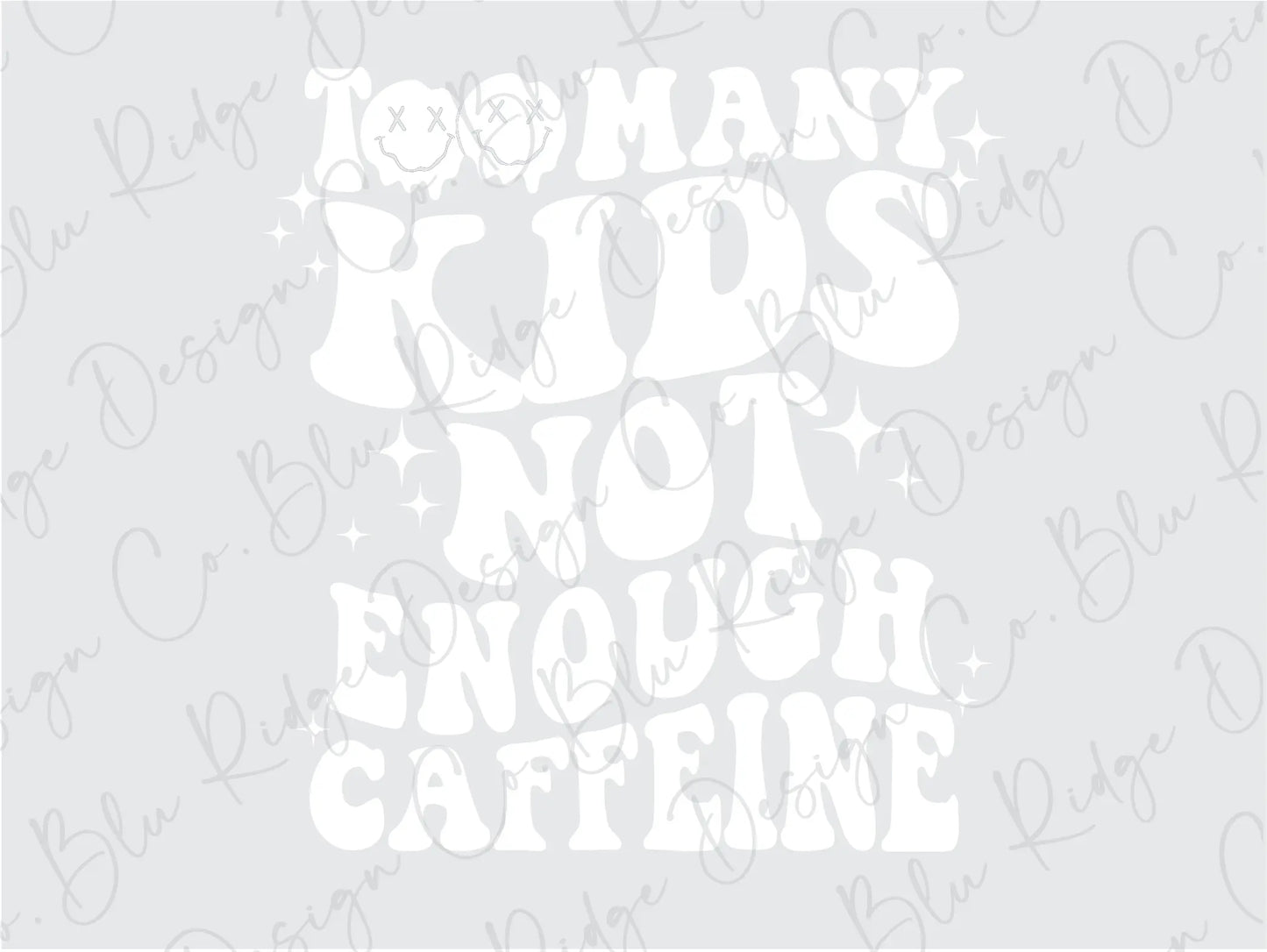 Too Many KIds Not Enough Caffeine Wavy Stacked Design Direct To Film (DTF) Transfer BluRidgeDesignCo