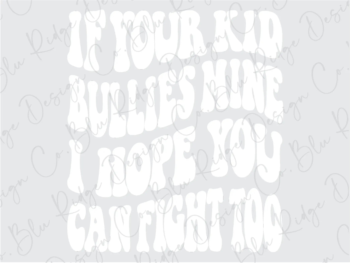 If Your Kid Bullies Mine I Hope You Can Fight Too Wavy Retro Direct To Film (DTF) Transfer BluRidgeDesignCo