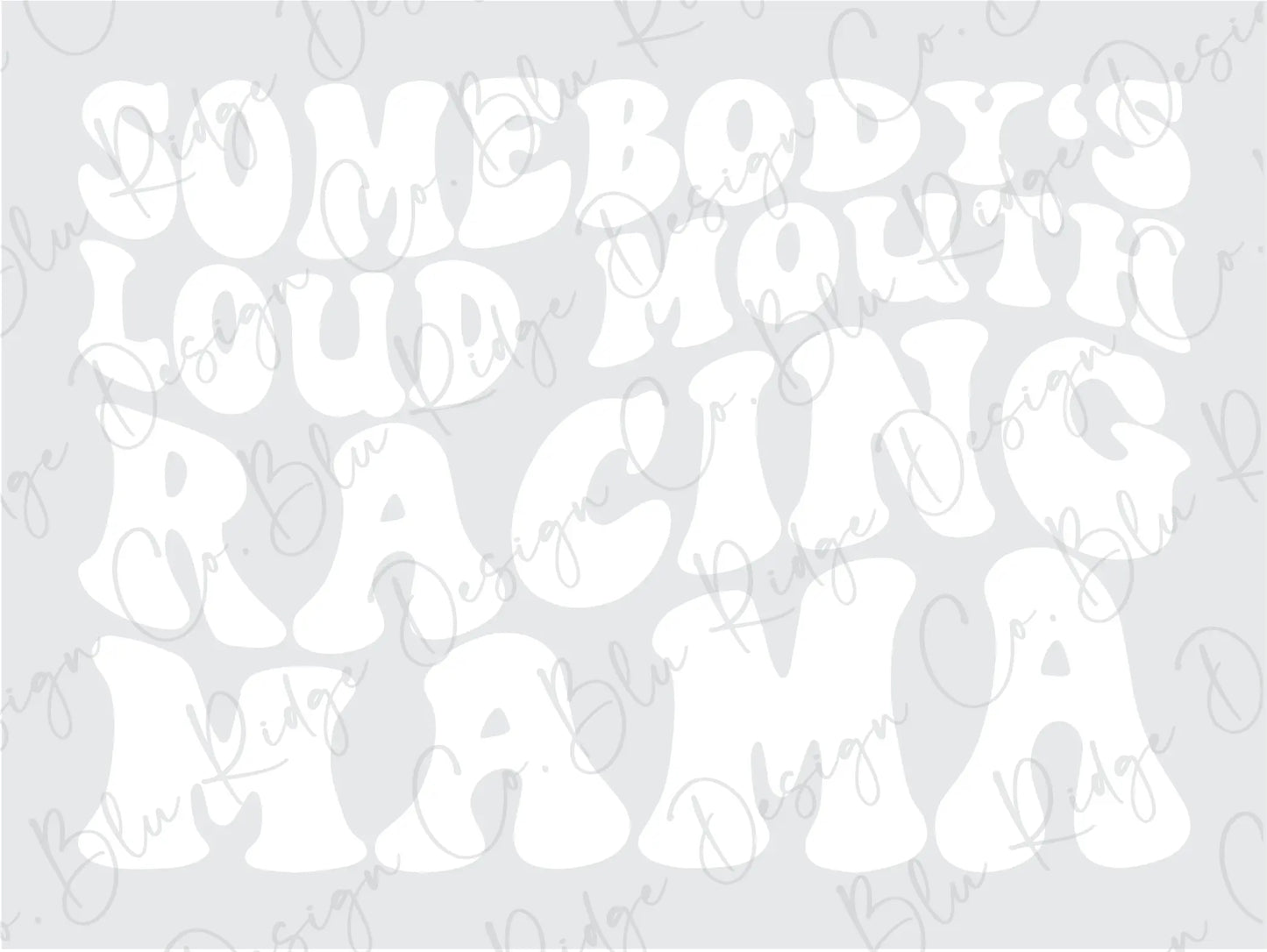 Somebody's Loud Mouth Racing Mama Wavy Stacked Retro Design Direct To Film (DTF) Transfer BluRidgeDesignCo