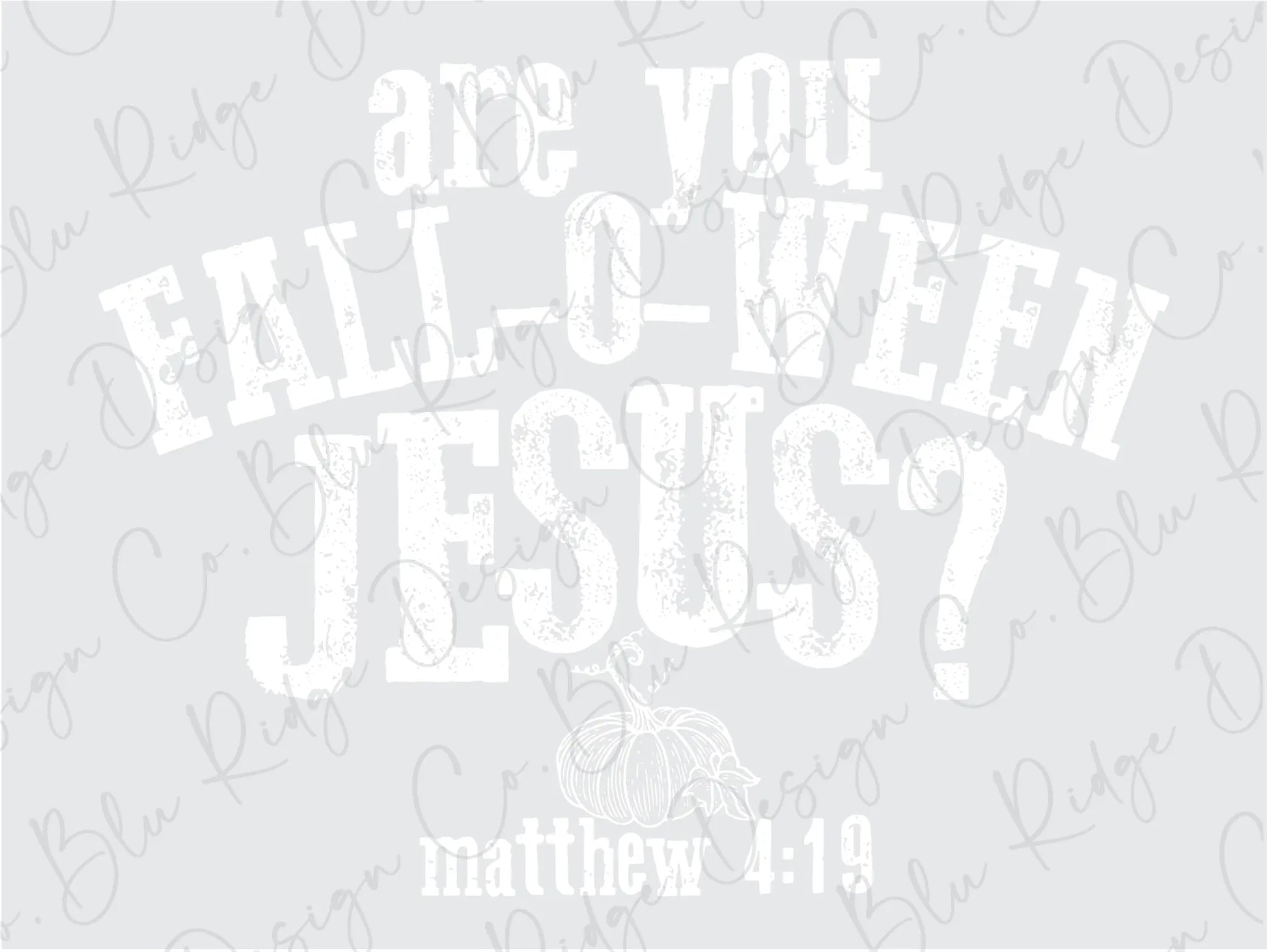 Are you Fall-O-Ween Jesus? Matthew 4:19 Direct To Film (DTF) Transfer BluRidgeDesignCo