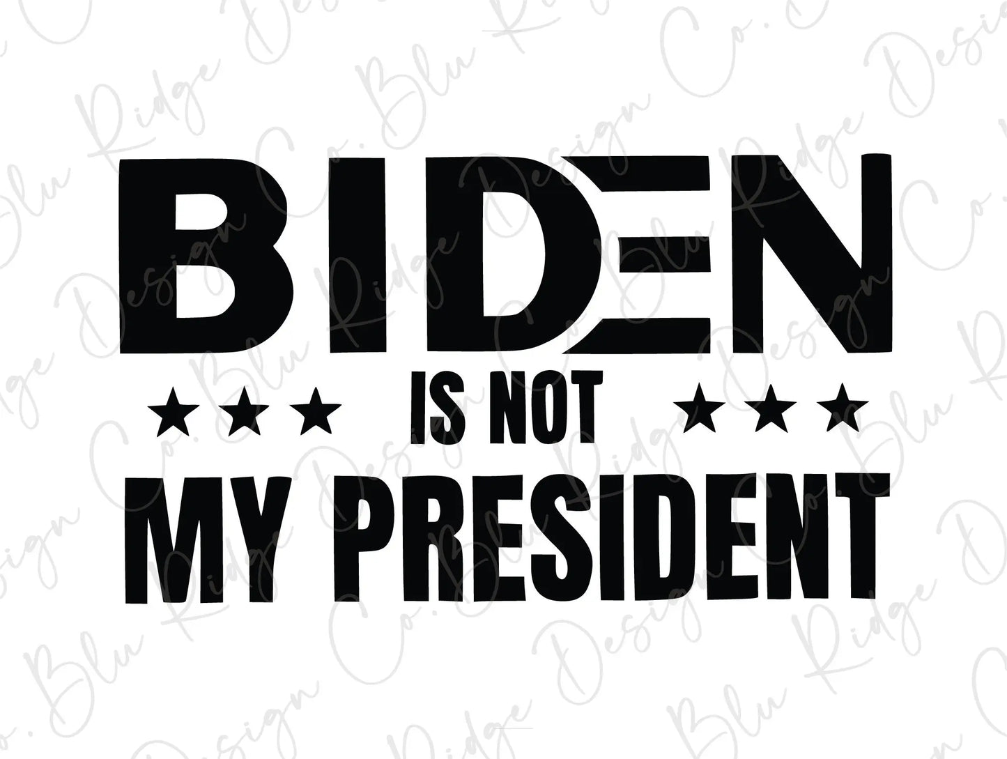 Biden Is Not My President Direct To Film (DTF) Transfer BluRidgeDesignCo