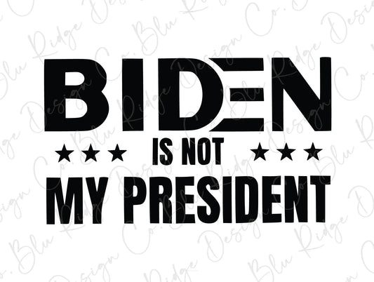 Biden Is Not My President Direct To Film (DTF) Transfer BluRidgeDesignCo