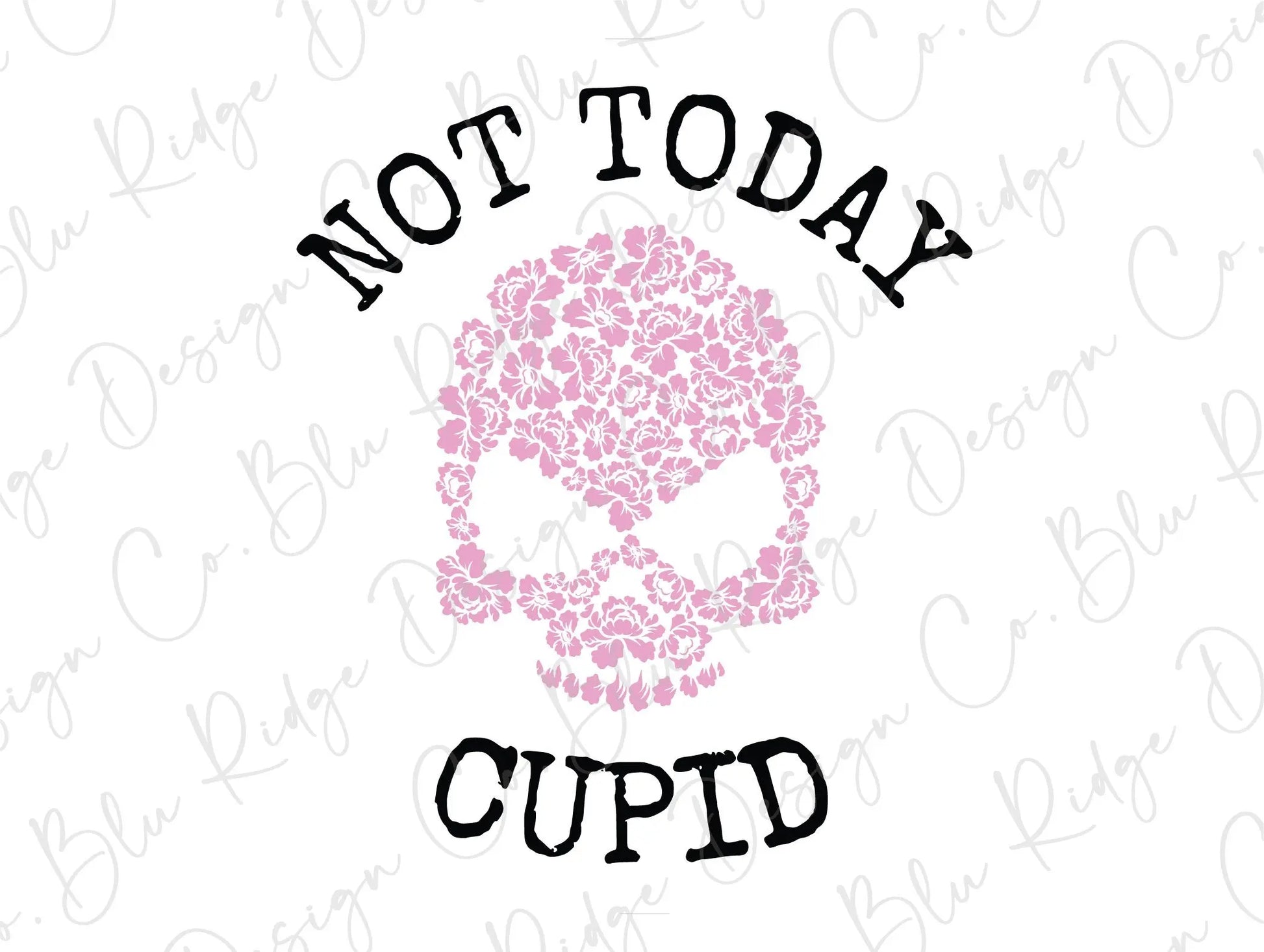 Not Today Cupid Skull Valentines Day Direct to Film (DTF) Transfer BluRidgeDesignCo