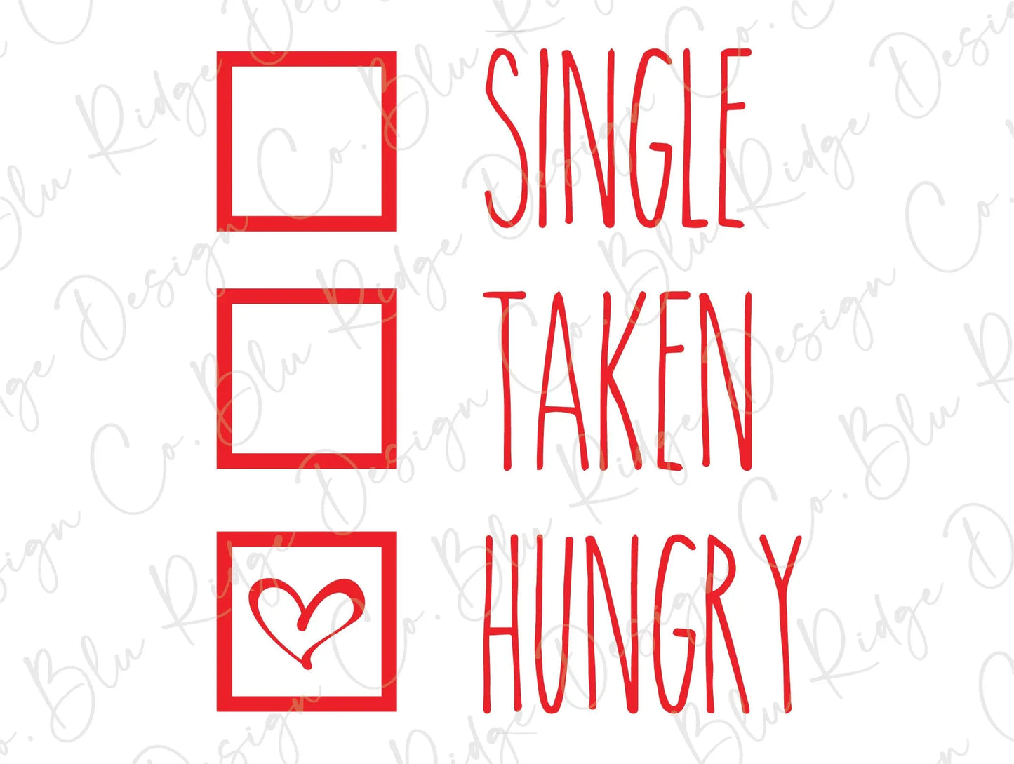 Single Taken Hungry Valentines Day Direct to Film (DTF) Transfer BluRidgeDesignCo