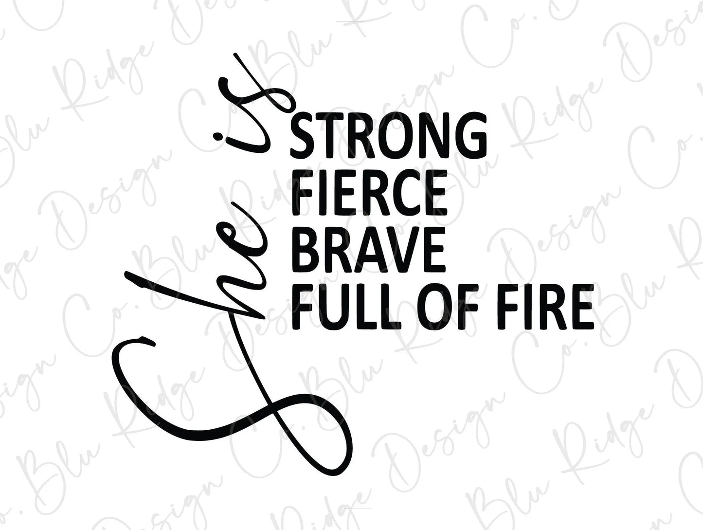 She is Strong Fierce Brave Full of Fire Quote Saying Direct to Film (DTF) Transfer BluRidgeDesignCo