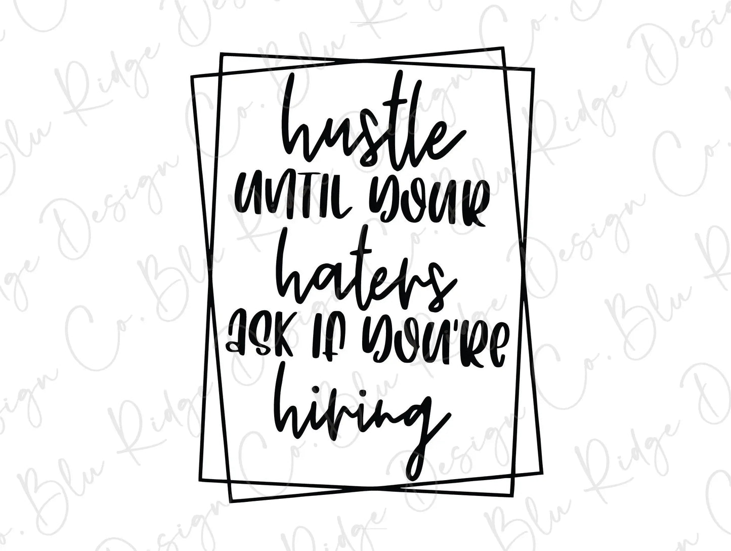 Hustle Until Your Haters Ask If You're Hiring Direct To Film (DTF) Transfer BluRidgeDesignCo