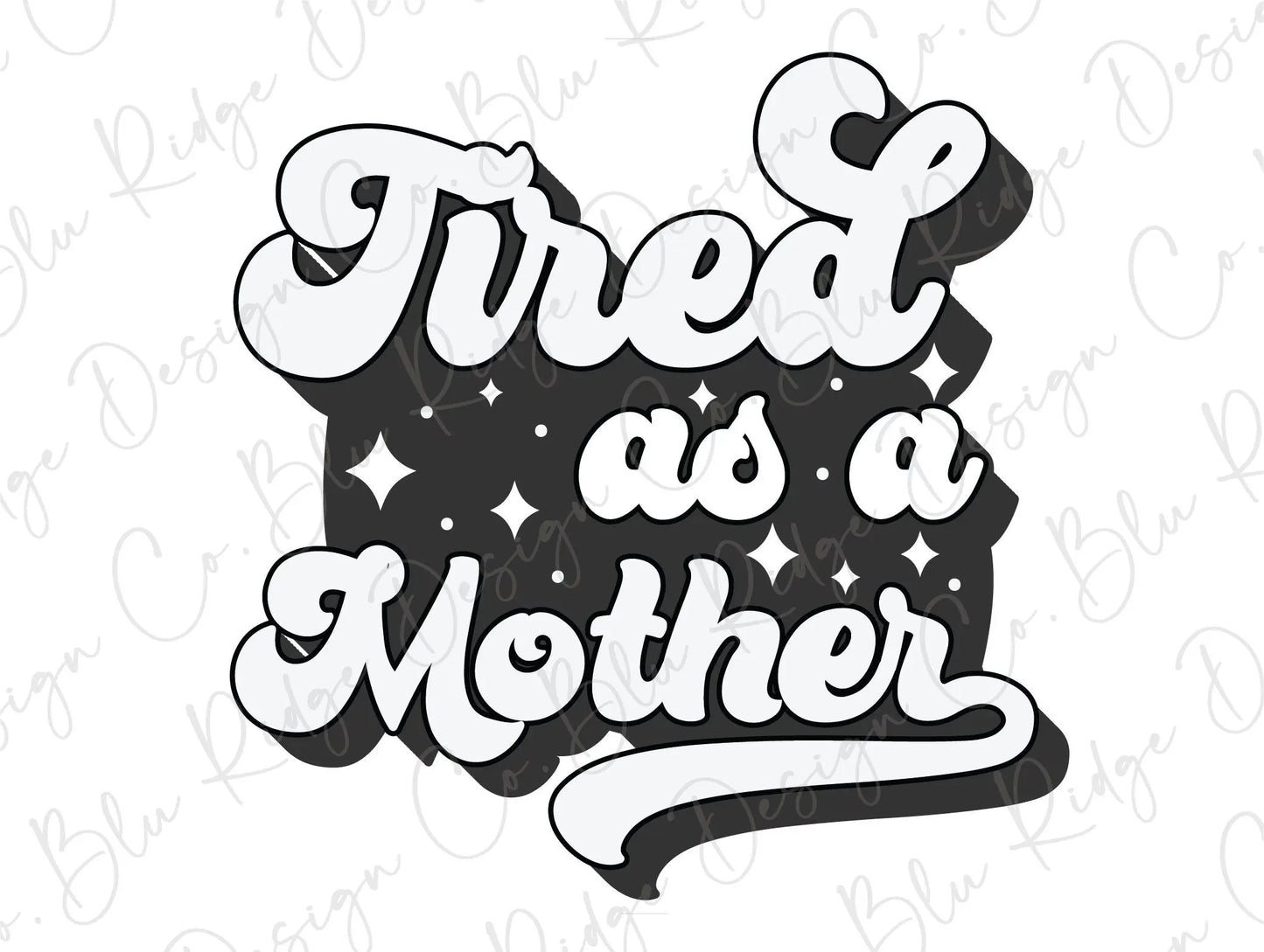 Tired as a Mother Direct to Film (DTF) Transfer BluRidgeDesignCo
