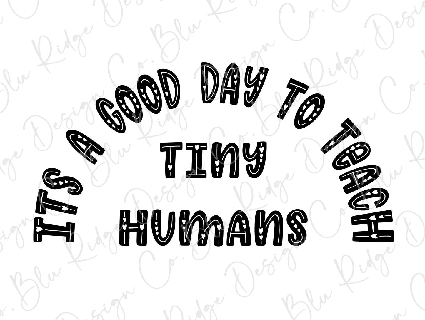 It's a Good Day to teach Tiny Humans teacher Direct To Film (DTF) Transfer BluRidgeDesignCo