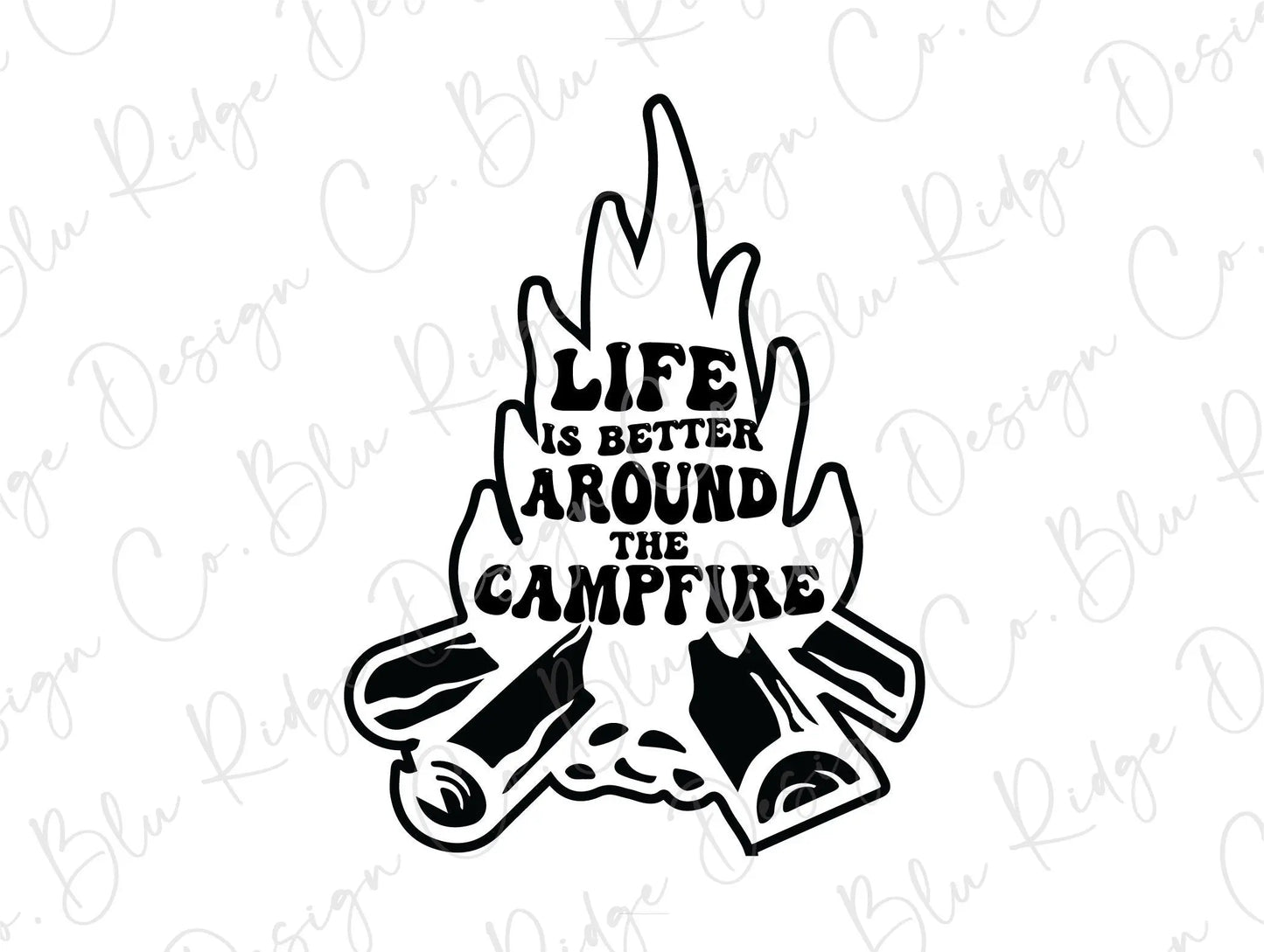 Life is Better Around the Campfire Direct To Film (DTF) Transfer BluRidgeDesignCo