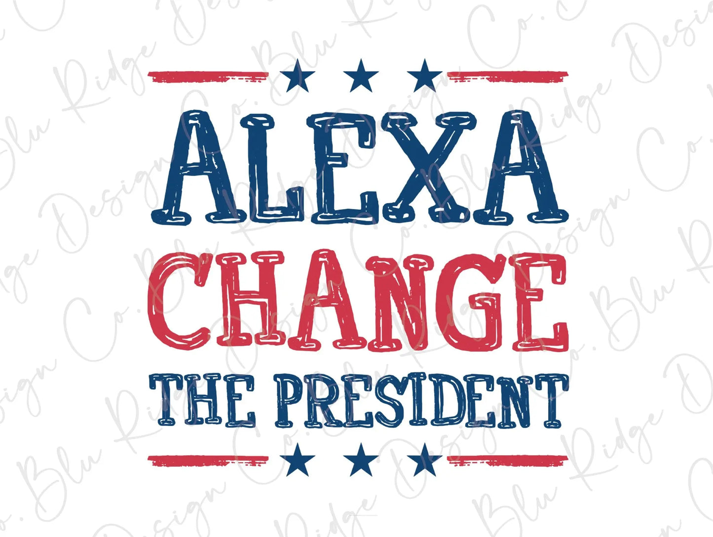 Alexa Change the President Funny Political Direct To Film (DTF) Transfer BluRidgeDesignCo