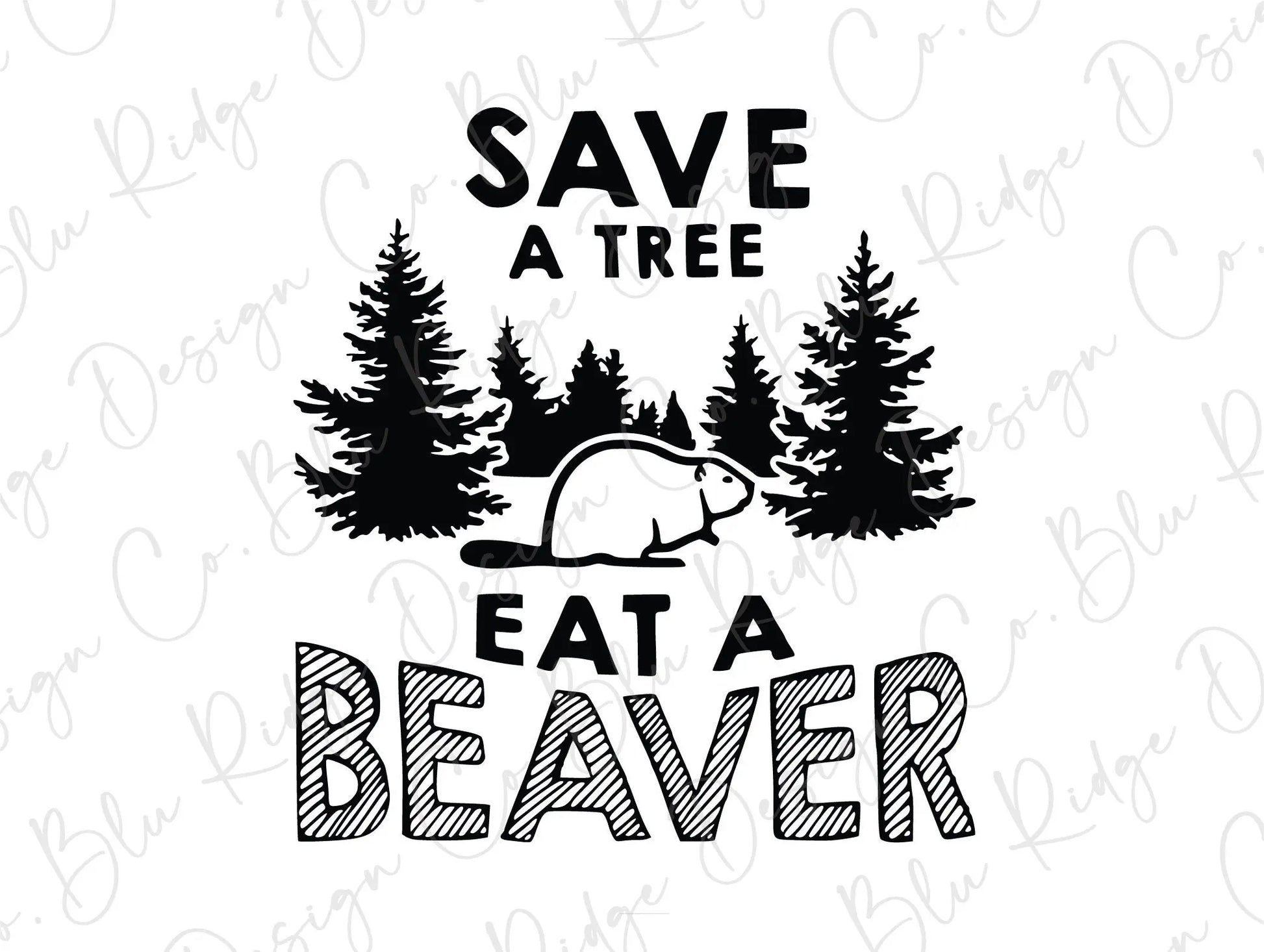 Save a Tree Eat a Beaver Funny Direct to Film (DTF) Transfer BluRidgeDesignCo