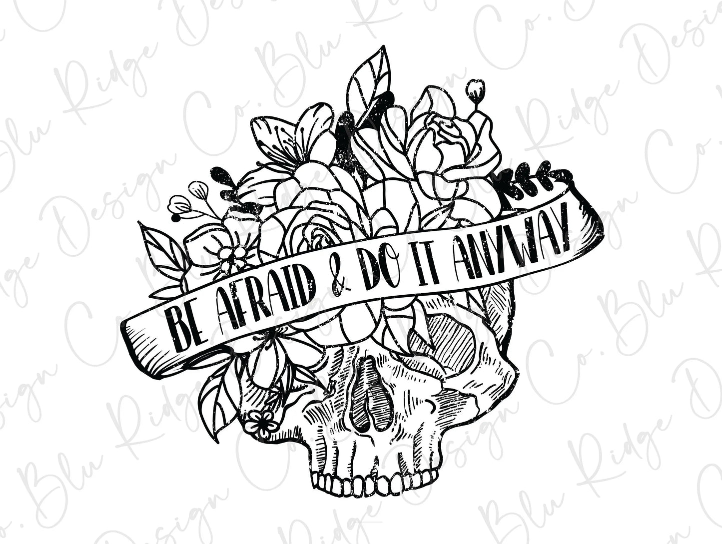 Be Afraid And Do It Anyway Floral Skull Direct to Film (DTF) Transfers BluRidgeDesignCo