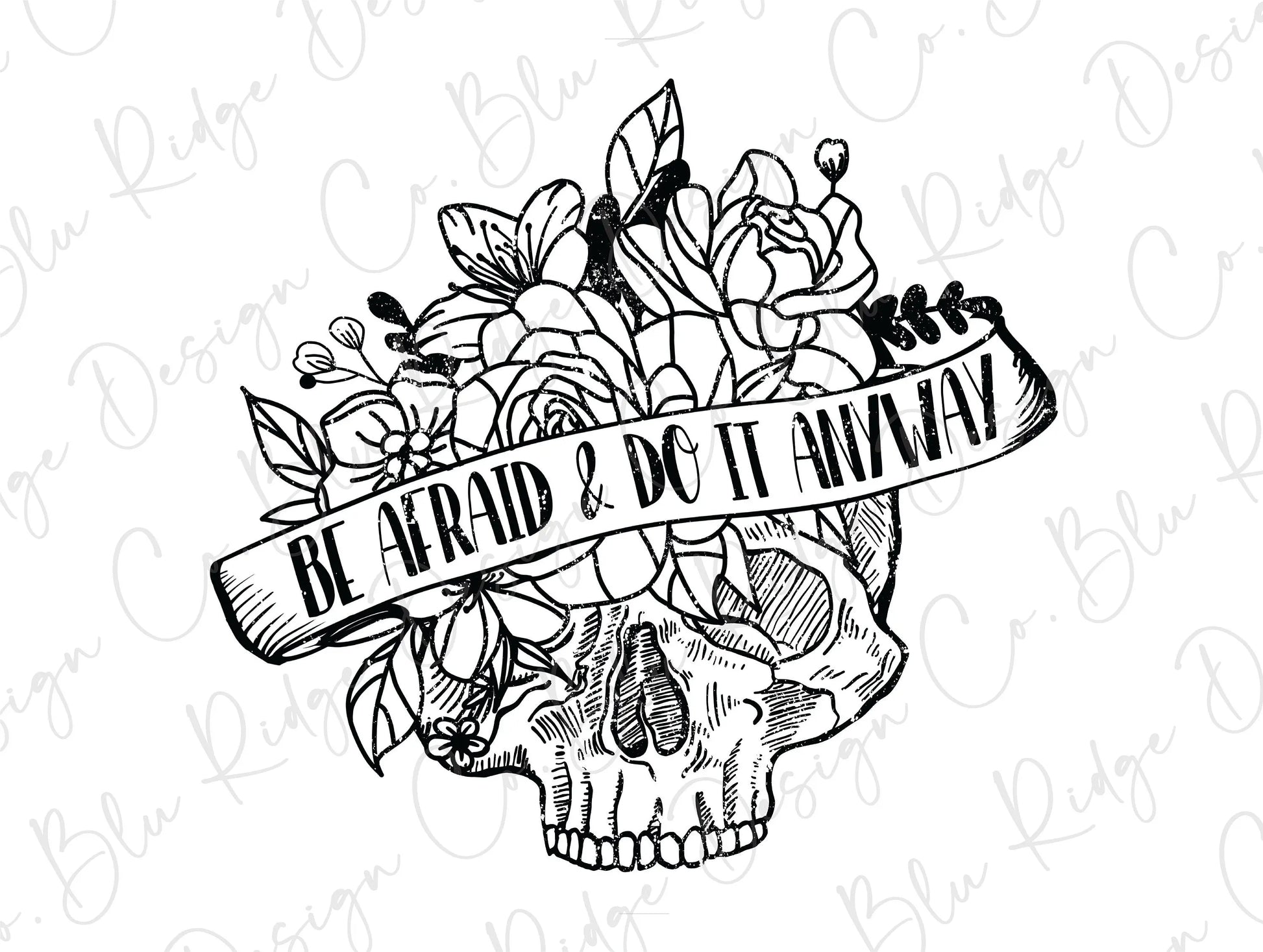 Be Afraid And Do It Anyway Floral Skull Direct to Film (DTF) Transfers BluRidgeDesignCo