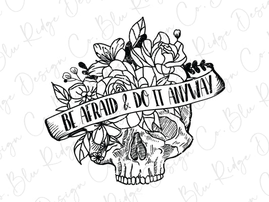Be Afraid And Do It Anyway Floral Skull Direct to Film (DTF) Transfers BluRidgeDesignCo