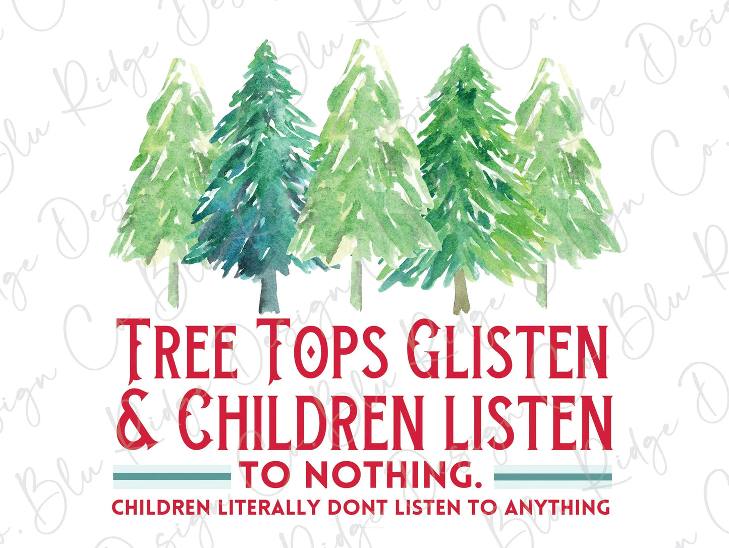 Tree Tops Glisten and Children Listen to Nothing Direct to Film (DTF) Transfer BluRidgeDesignCo