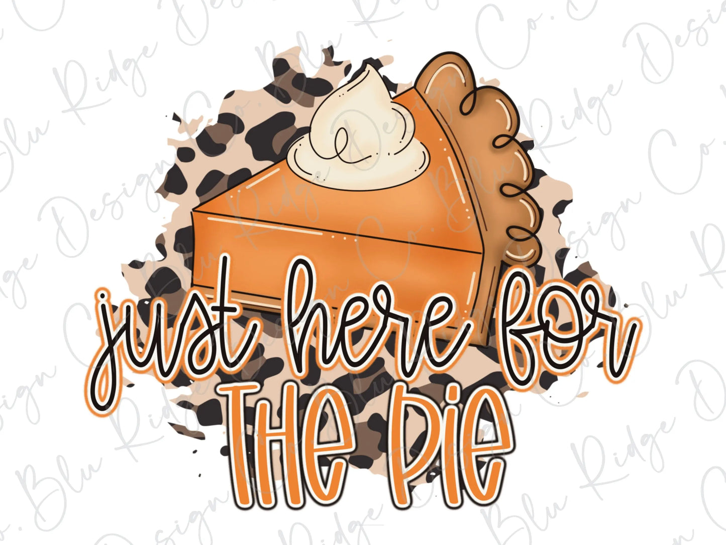 I'm Just Here for the Pie Thanksgiving Leopard Food Direct To Film (DTF) Transfer BluRidgeDesignCo