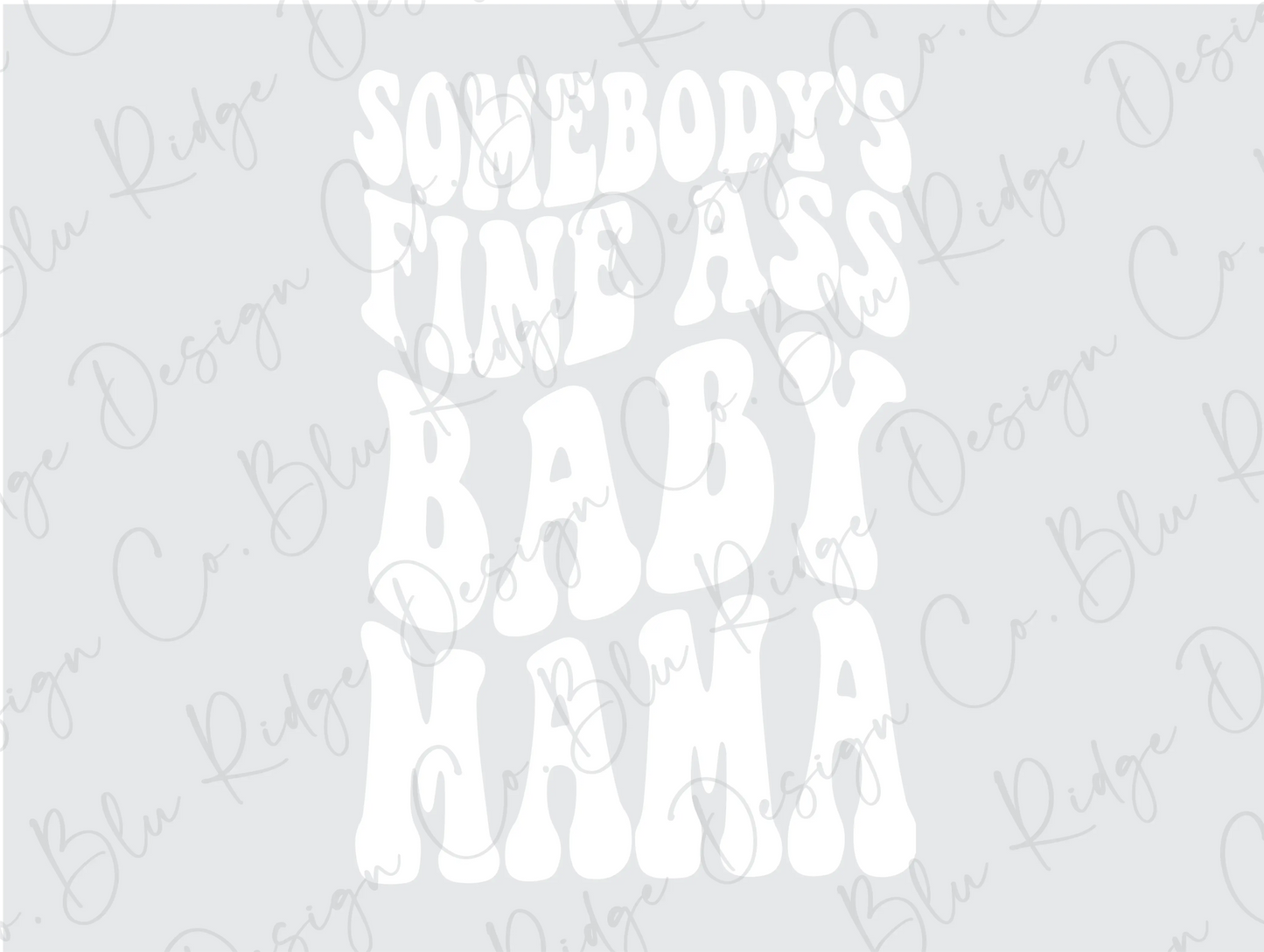 Somebody's Fine Ass Baby Mama Direct to Film (DTF) Transfer BluRidgeDesignCo