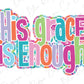 the words his grace is enough in a colorful font