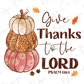 a thanksgiving card with pumpkins and the words give thanks to the lord