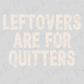 the text "LEFTOVERS ARE FOR QUITERS" in a large, bold font.