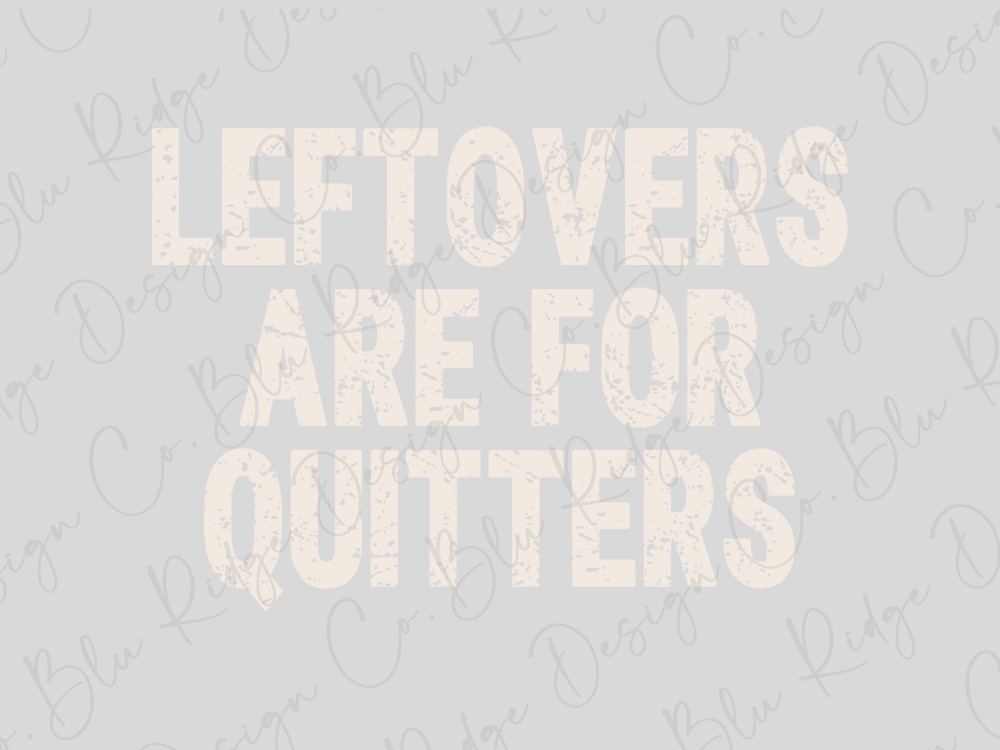 the text "LEFTOVERS ARE FOR QUITERS" in a large, bold font.