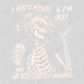 a skeleton wearing sunglasses and holding a drink, with the text "I asked myself if I'm okay and we both started laughing" written above and below the skeleton.