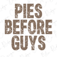the text "PIES BEFORE GUYS" in a distressed font, which is a phrase that is not repeated in the image.