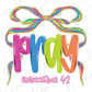 a colorful bow with the word "Pray" written in a stylized font, accompanied by the text "Colossians 4:2" in a smaller font.