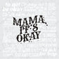 the words mama, it's okay on a white background