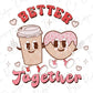 Better Together Coffee Latte Cookie Retro Funny Valentines Day Graphic T-Shirt