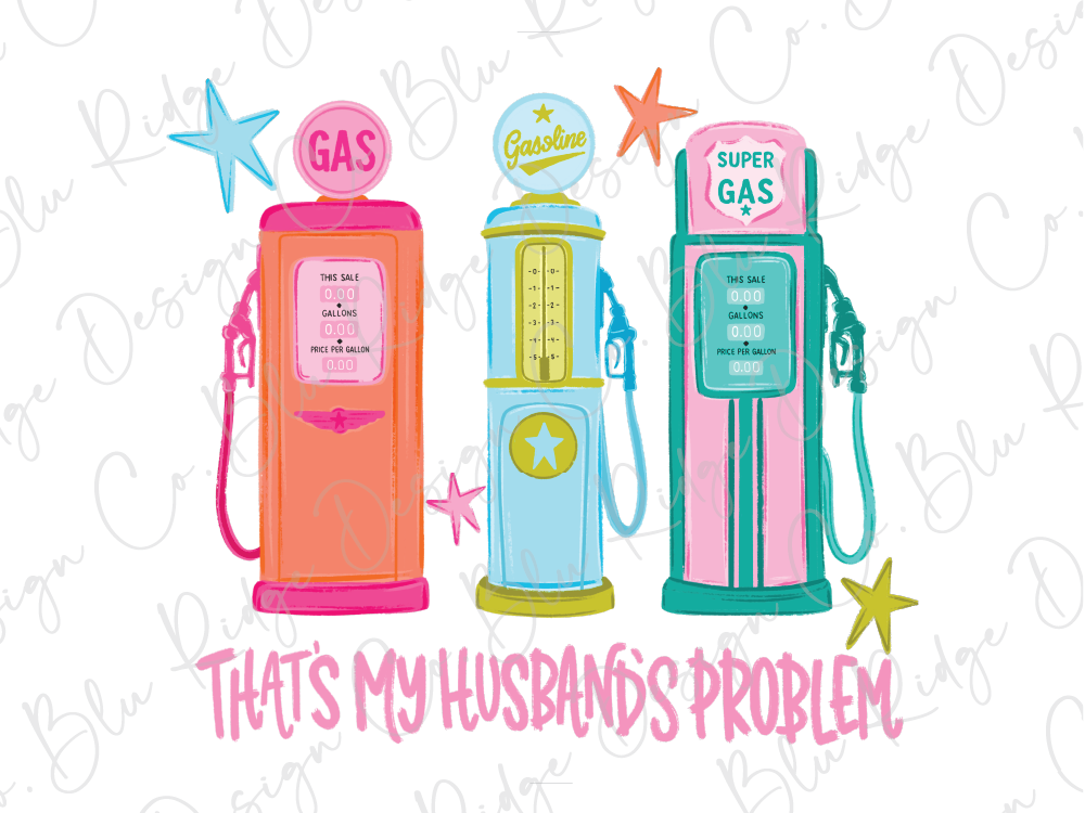 three colorful gas pumps, each with a different label, and the phrase "That's my husband's problem" written below them.