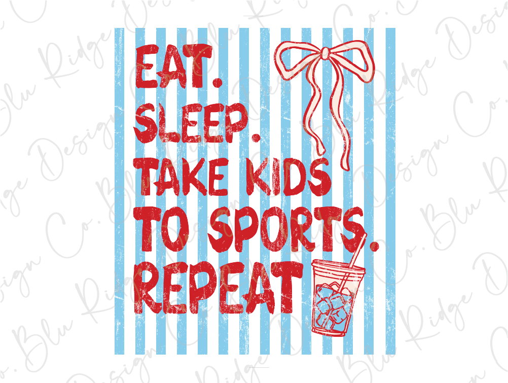 a text that reads "EAT. SLEEP. TAKE KIDS TO SPORTS. REPEAT." along with a bow and a cup of ice water.