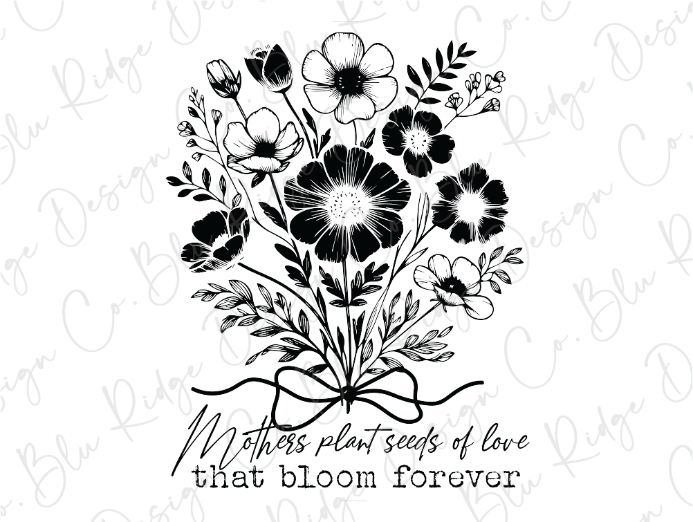 a bouquet of flowers with the words mothers plant seeds of love that bloom forever
