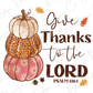 a thanksgiving card with a pumpkin and a handwritten give thanks to the lord