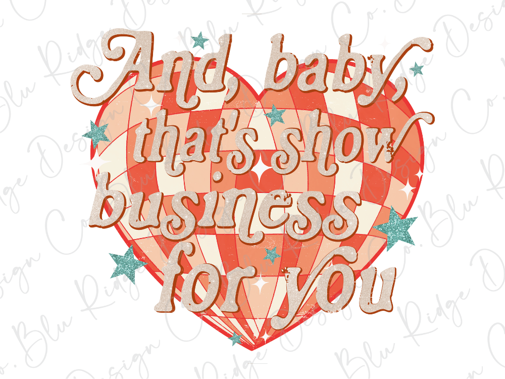 a heart-shaped graphic with the text "And baby, that's show business for you" written on it.