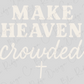 the text "MAKE HEAVEN Crowded" in a stylized font, with a cross symbol below it.