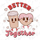 Better Together Coffee Latte Cookie Retro Funny Valentines Day Graphic T-Shirt