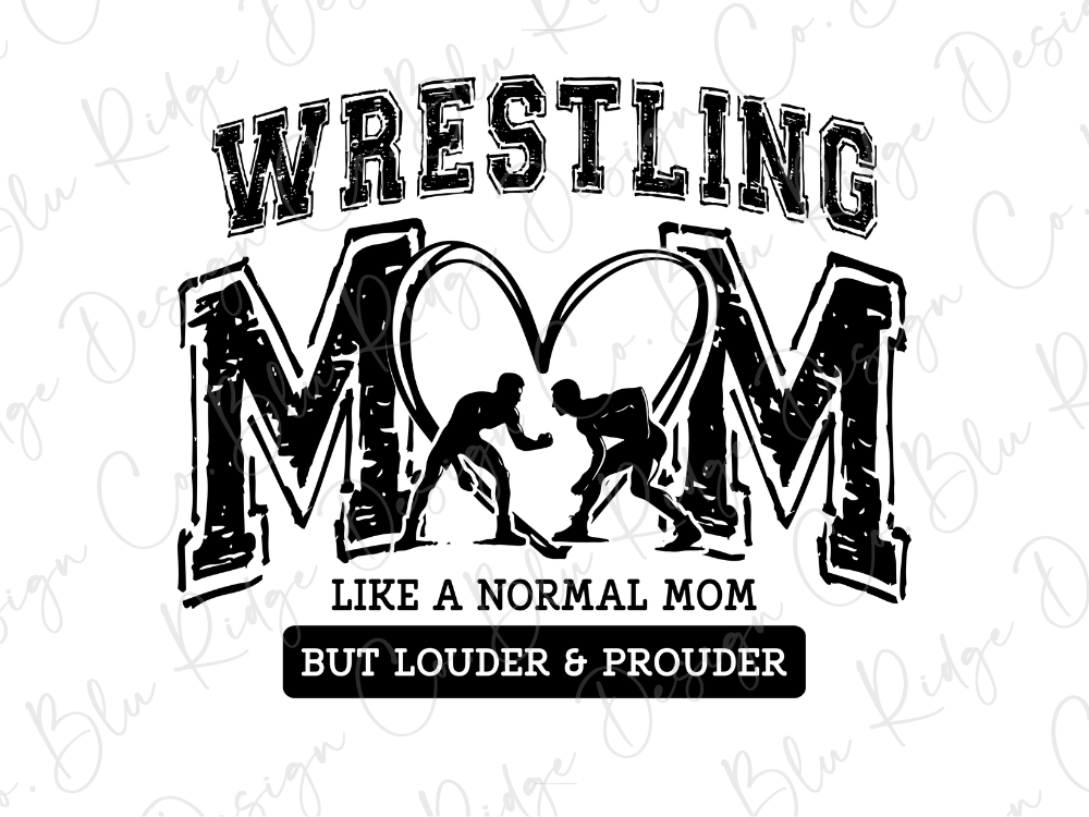 a graphic design with the text "Wrestling Mom" and a heart shape, along with two silhouetted figures engaged in a wrestling match. Below the design, there is a caption that reads "Like a normal mom but louder & prouder".