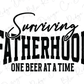 a black and white sign that says, surviving fatherhood one beer at a time