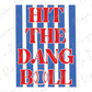 a bold, red and blue design with the text "HIT THE DANG BALL" prominently displayed.