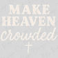 the text "MAKE HEAVEN CROWDED" in a stylized font, with a cross symbol above it.