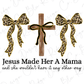 a wooden cross with leopard print bows, accompanied by the text "Jesus Made Her A Mama and she wouldn't have it any other way".