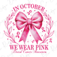 a pink ribbon with the words in october we wear pink breast cancer awareness