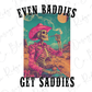 a skeleton smoking a cigarette with the words even baddes get saddles