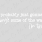 a text that reads "probably just gonna gona jingle some of the way I'm tired."