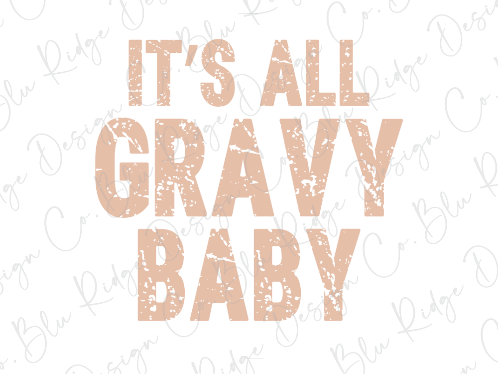 the text "IT'S ALL GRAVY BABY" in a distressed font, which is a phrase that says "It's all gravy baby".