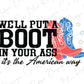 we'll put a boot in your ass it's the american way