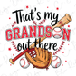 a baseball bat, glove, and baseballs, along with the text "That's my GRANDSI'S out there" written above them.